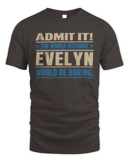 EVELYN TP68-K2-968 – Personalized Funny Quote Apparel “The World Without NAME Would Be Boring” - Unisex Standard T-Shirt - Dark Chocolate