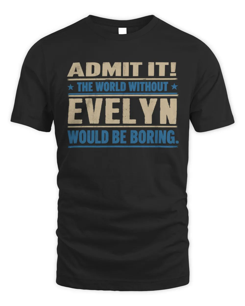 EVELYN TP68-K2-968 – Personalized Funny Quote Apparel “The World Without NAME Would Be Boring” - Unisex Standard T-Shirt - Black