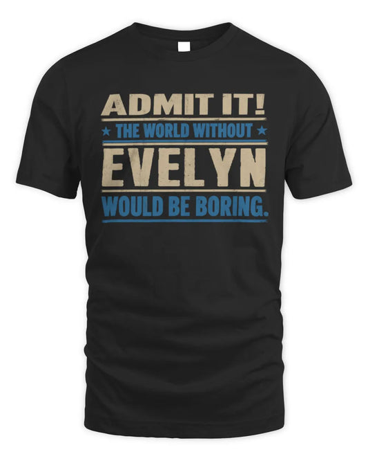 EVELYN TP68-K2-968 – Personalized Funny Quote Apparel “The World Without NAME Would Be Boring” - Unisex Standard T-Shirt - Black