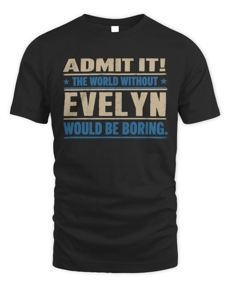 EVELYN TP68-K2-968 – Personalized Funny Quote Apparel “The World Without NAME Would Be Boring” - Unisex Standard T-Shirt - Black