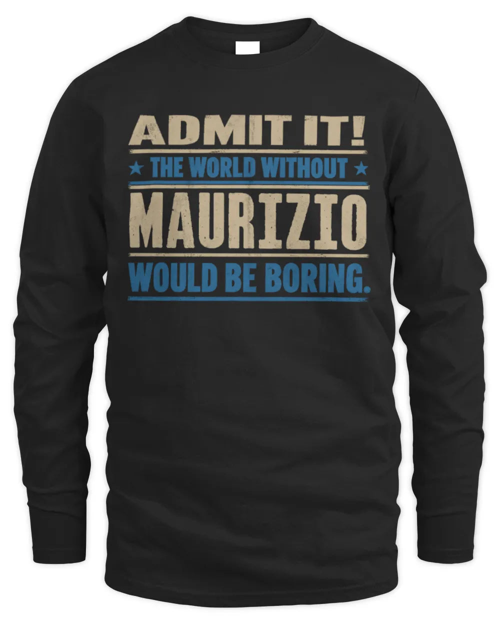 MAURIZIO TP68-K2-968 – Personalized Funny Quote Apparel “The World Without NAME Would Be Boring” - Men's Long Sleeved T-Shirt - Black