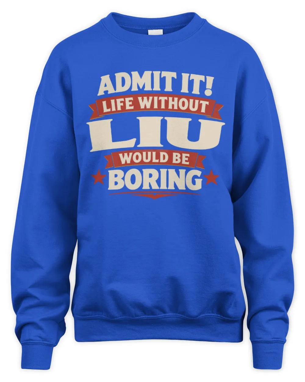 LIU P4 KT003 Personalized Funny Quote Apparel “Life Without NAME Would Be Boring” - Unisex Sweatshirt - Royal