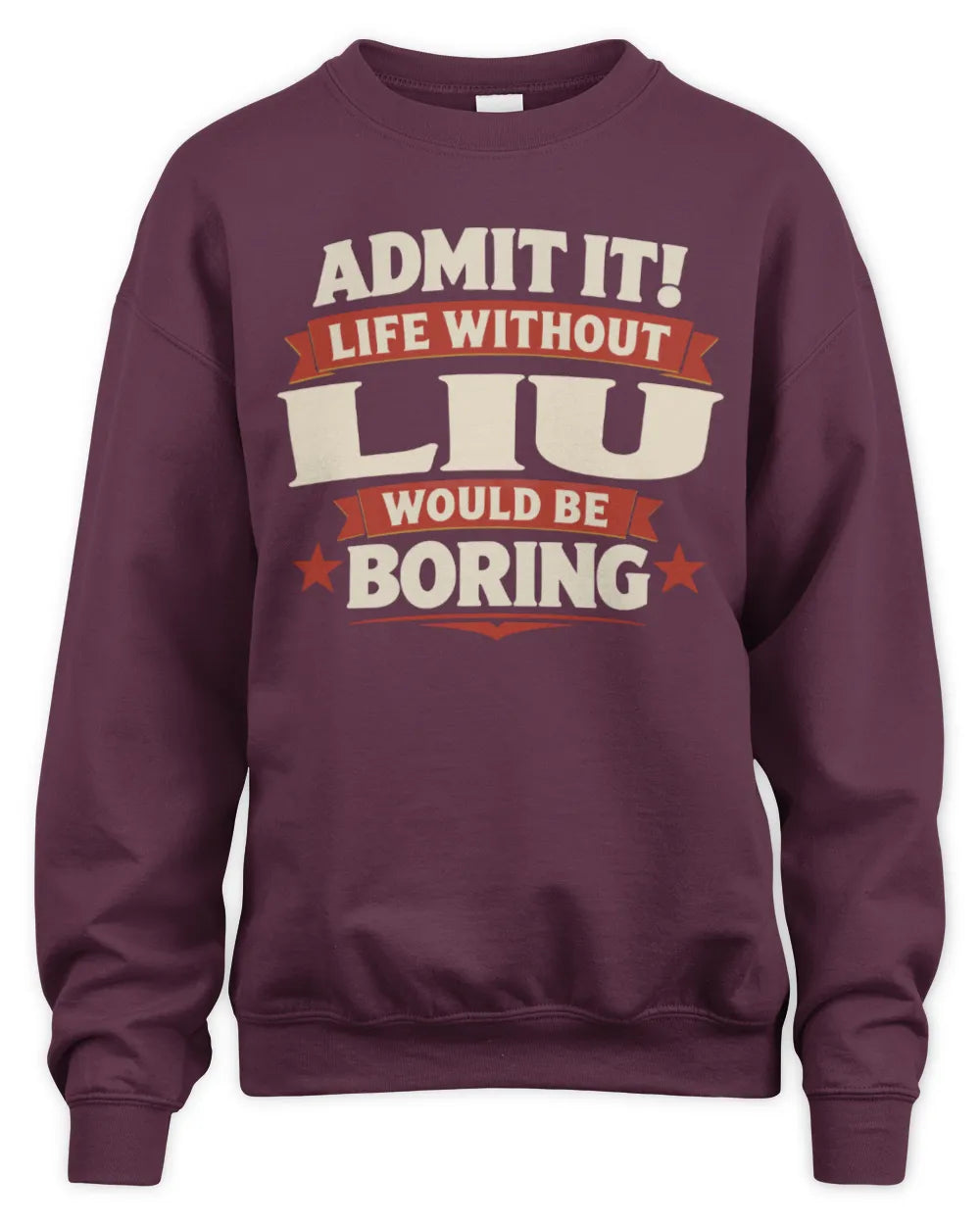 LIU P4 KT003 Personalized Funny Quote Apparel “Life Without NAME Would Be Boring” - Unisex Sweatshirt - Maroon