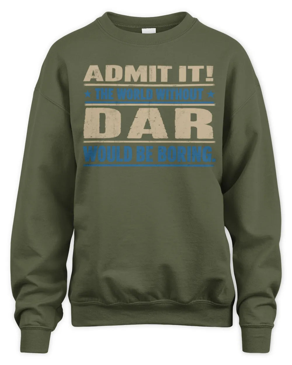 DAR TP68-K2-968 – Personalized Funny Quote Apparel “The World Without NAME Would Be Boring” - Unisex Sweatshirt - Military Green