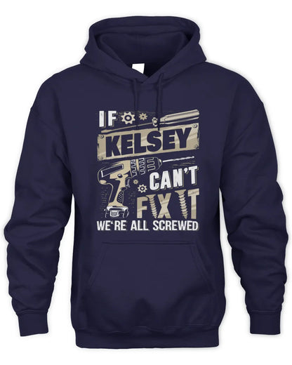 KELSEY TX03 P02 - Personalized Handyman Mechanic Shirt “If NAME Can’t Fix It, We’re All Screwed” - Unisex Hoodie - Navy