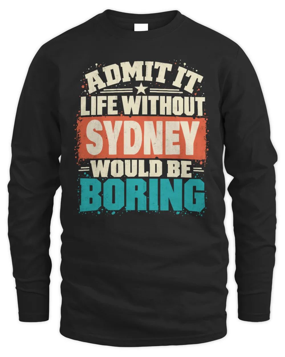 SYDNEY P02-TH11-226 Personalized Admit It Life Without [Name] Would Be Boring T-Shirt - Custom Name Funny Gift - Men's Long Sleeved T-Shirt - Black
