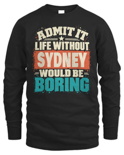 SYDNEY P02-TH11-226 Personalized Admit It Life Without [Name] Would Be Boring T-Shirt - Custom Name Funny Gift - Men's Long Sleeved T-Shirt - Black