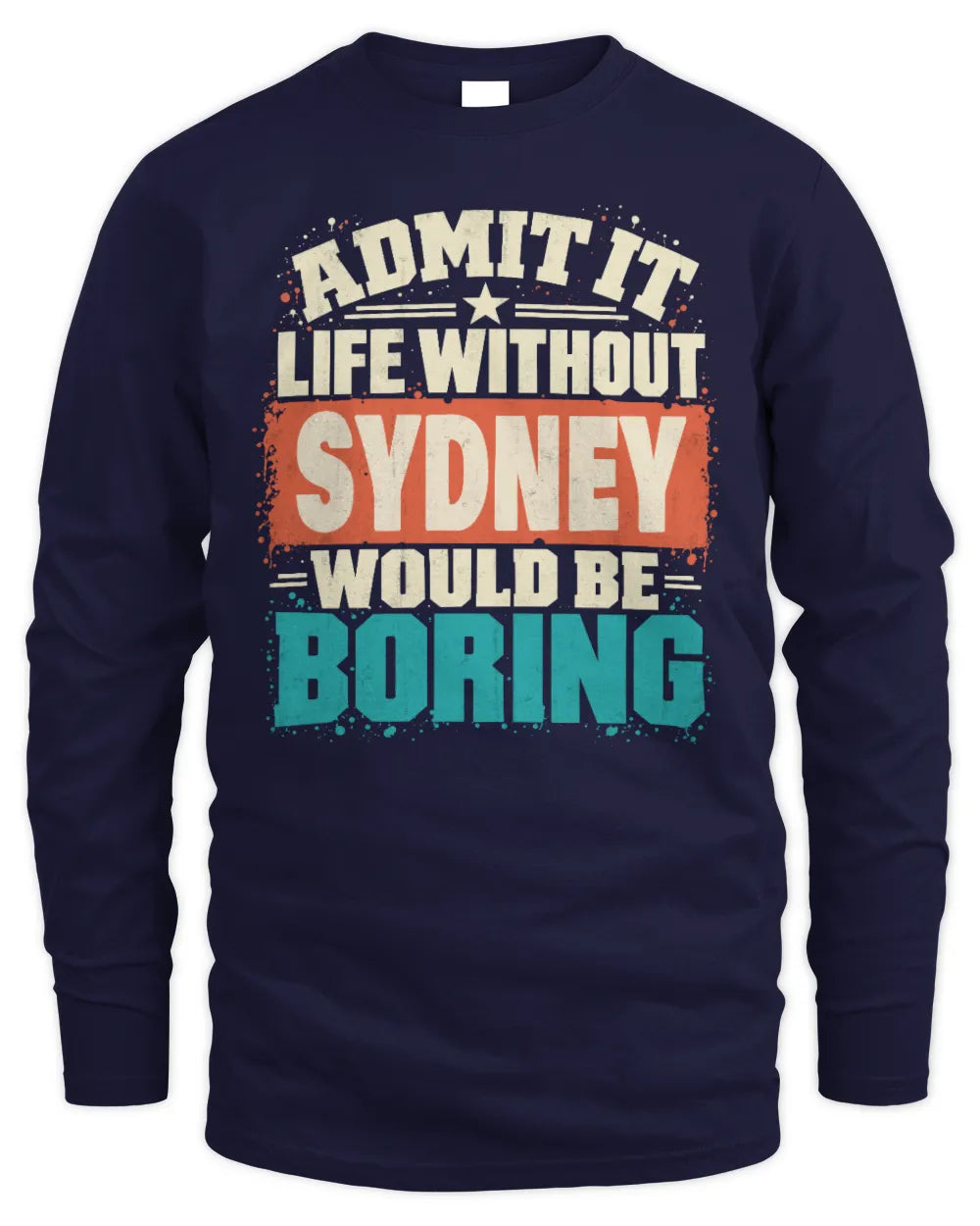SYDNEY P02-TH11-226 Personalized Admit It Life Without [Name] Would Be Boring T-Shirt - Custom Name Funny Gift - Men's Long Sleeved T-Shirt - Navy
