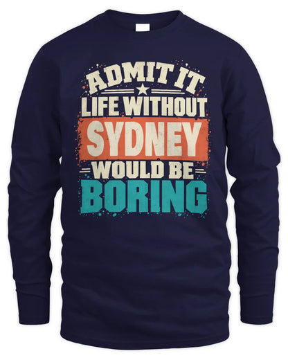 SYDNEY P02-TH11-226 Personalized Admit It Life Without [Name] Would Be Boring T-Shirt - Custom Name Funny Gift - Men's Long Sleeved T-Shirt - Navy