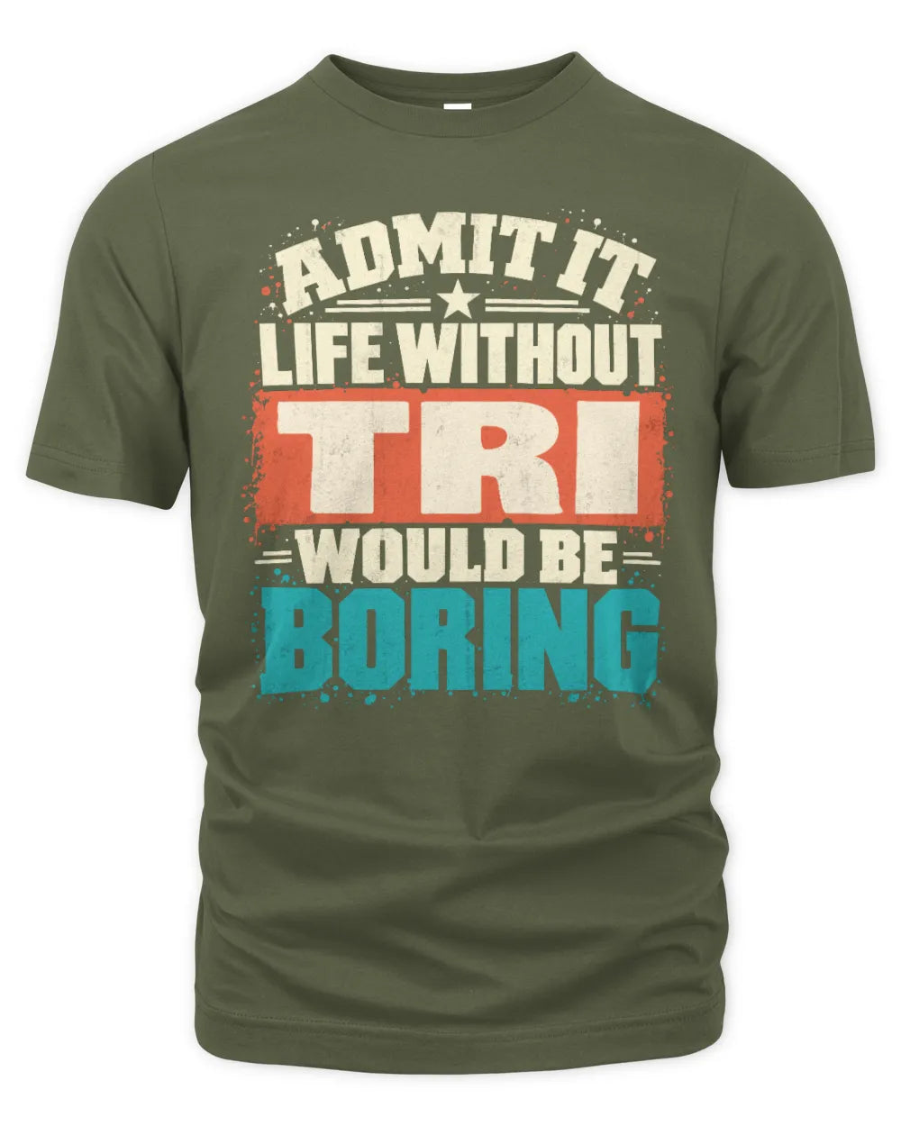 TRI P02-TH11-226 Personalized Admit It Life Without [Name] Would Be Boring T-Shirt - Custom Name Funny Gift - Unisex Standard T-Shirt - Military Green