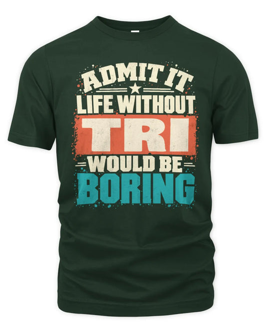 TRI P02-TH11-226 Personalized Admit It Life Without [Name] Would Be Boring T-Shirt - Custom Name Funny Gift - Unisex Standard T-Shirt - Forest Green