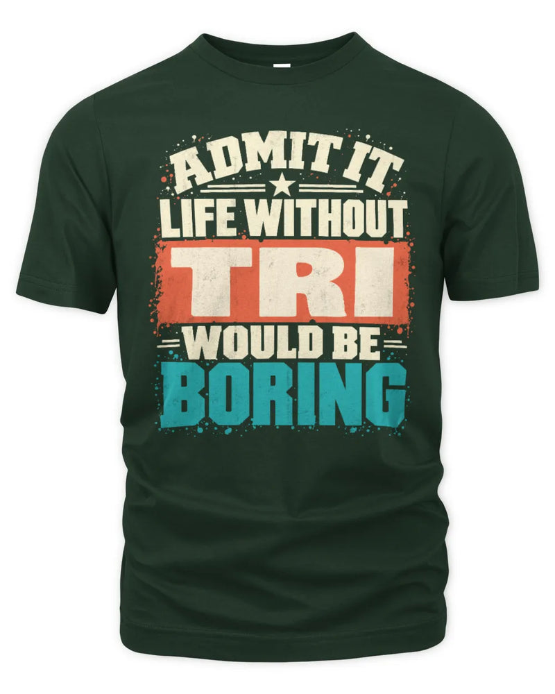 TRI P02-TH11-226 Personalized Admit It Life Without [Name] Would Be Boring T-Shirt - Custom Name Funny Gift - Unisex Standard T-Shirt - Forest Green