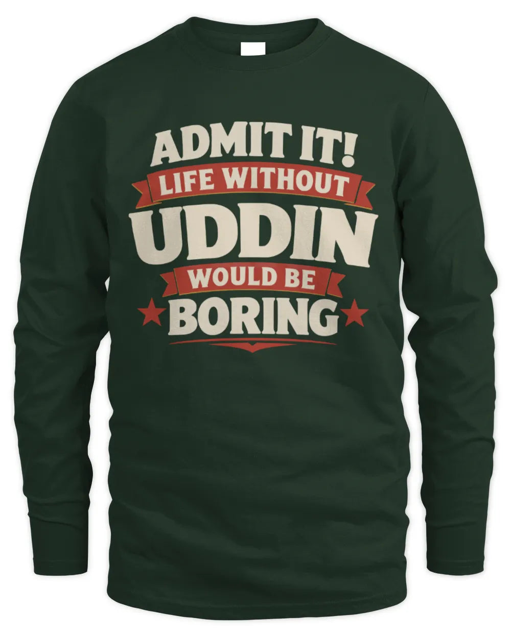 UDDIN P4 KT003 Personalized Funny Quote Apparel “Life Without NAME Would Be Boring” - Men's Long Sleeved T-Shirt - Forest Green