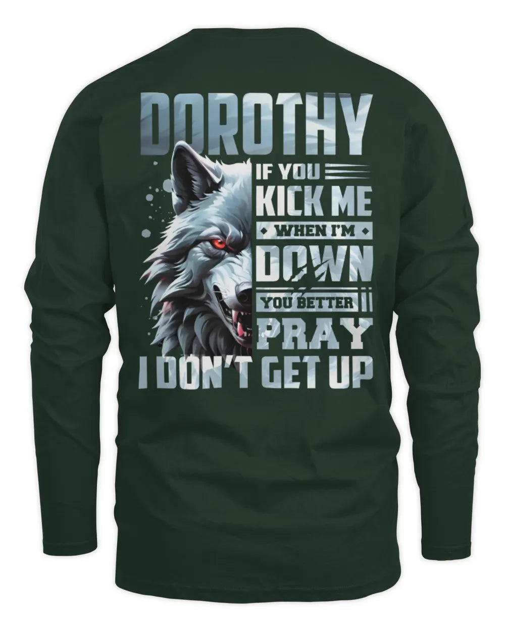 DOROTHY AP62-K4-666 - Personalized Fierce Wolf Quote Apparel “If You Kick Me When I’m Down, You Better Pray I Don’t Get Up” - Men's Long Sleeved T-Shirt - Forest Green