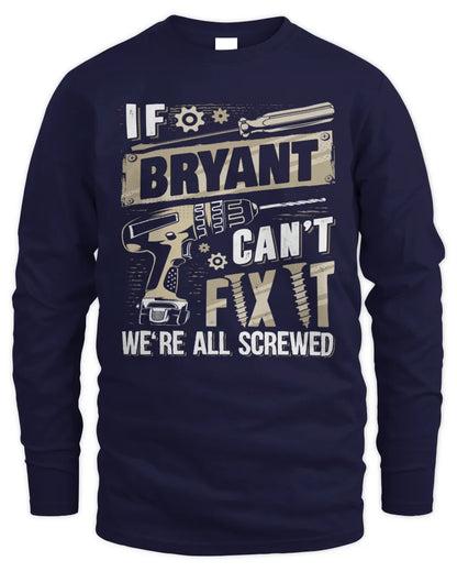 BRYANT TX03 P02 - Personalized Handyman Mechanic Shirt “If NAME Can’t Fix It, We’re All Screwed” - Men's Long Sleeved T-Shirt - Navy