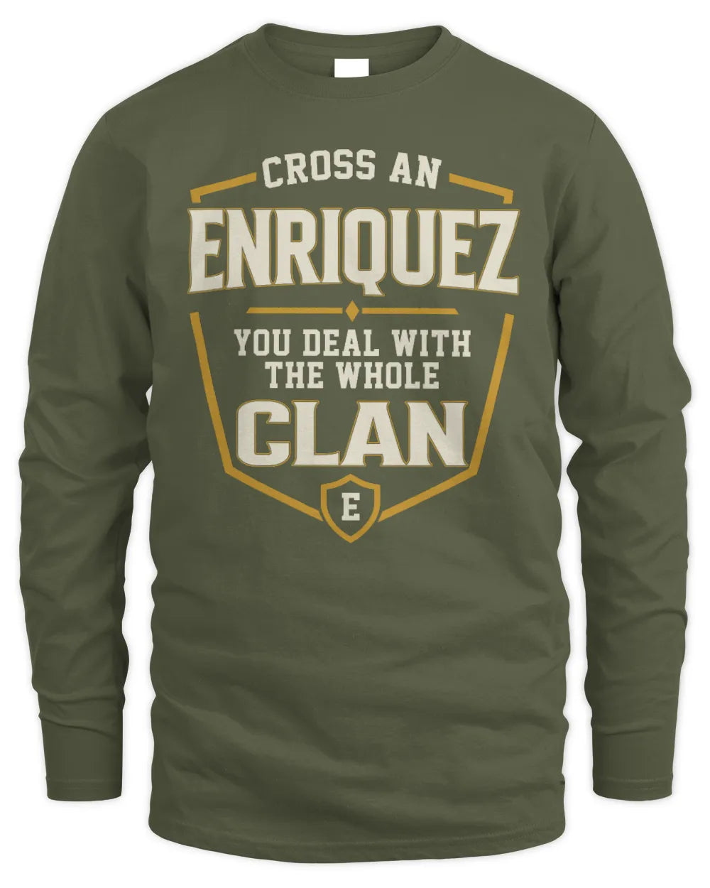 ENRIQUEZ NT1-K008 Cross A/An NAME, You Deal With the Whole Clan | Personalized Vintage T-Shirt - Men's Long Sleeved T-Shirt - Military Green
