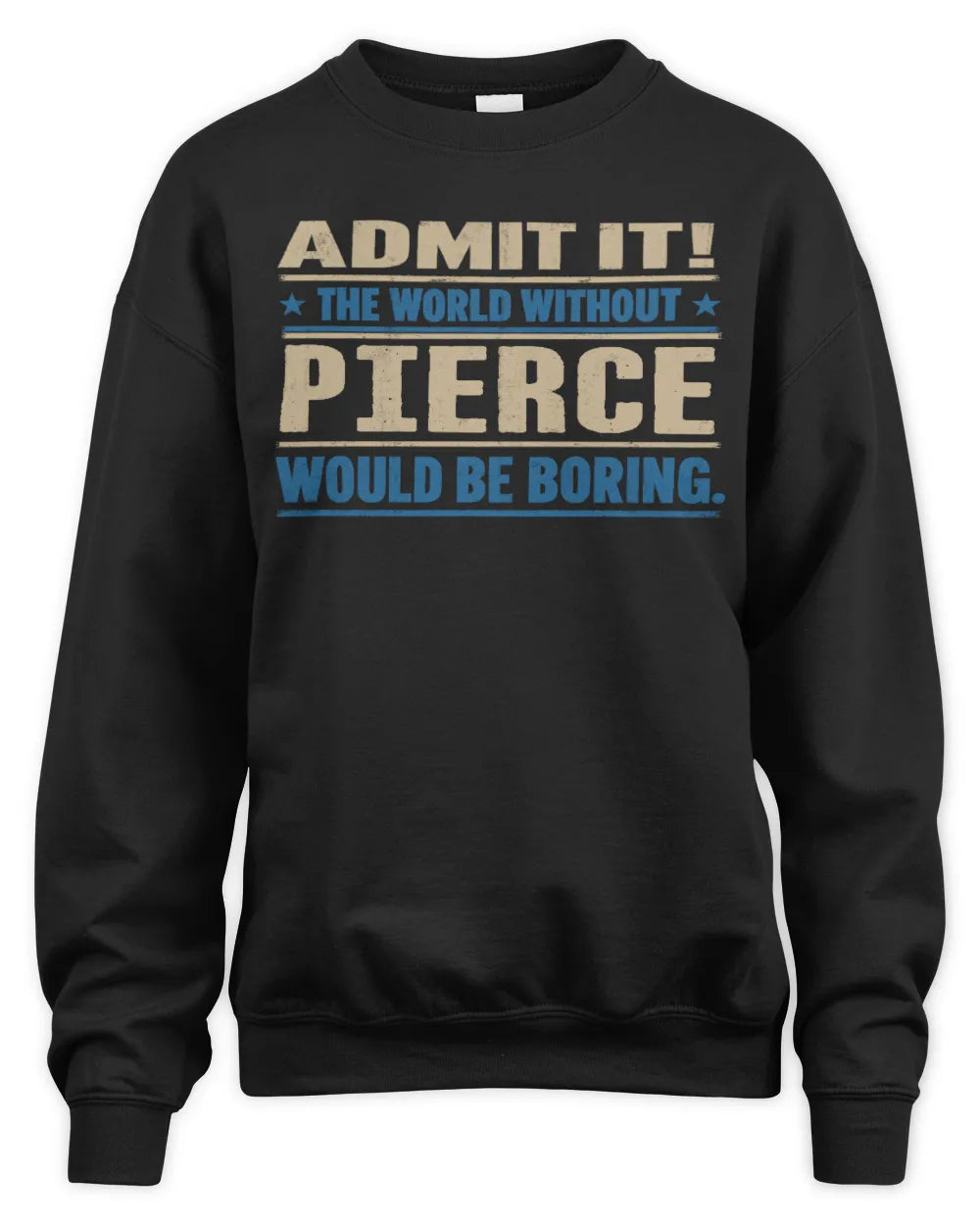 PIERCE TP68-K2-968 – Personalized Funny Quote Apparel “The World Without NAME Would Be Boring” - Unisex Sweatshirt - Black