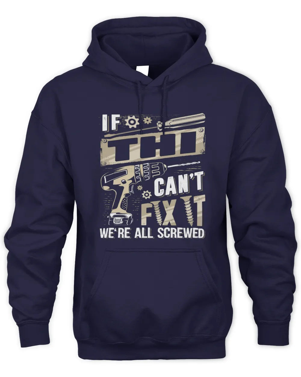 THI TX03 P02 - Personalized Handyman Mechanic Shirt “If NAME Can’t Fix It, We’re All Screwed” - Unisex Hoodie - Navy