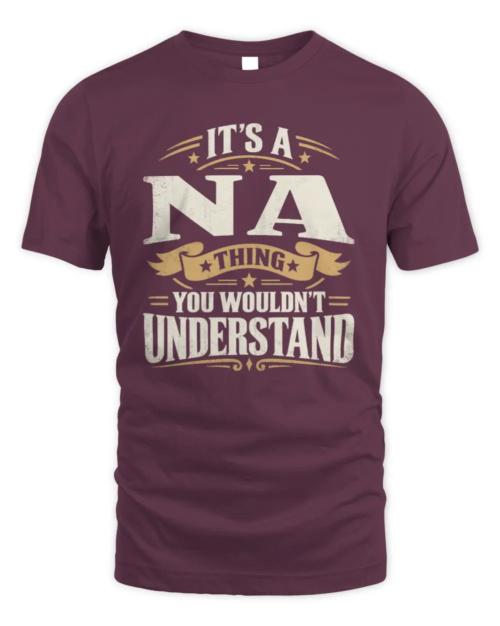 NA P08 TH51 - Personalized “It’s a/an [NAME] Thing – You Wouldn’t Understand” Shirt - Unisex Standard T-Shirt - Maroon