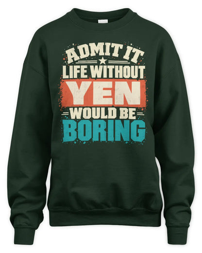 YEN P02-TH11-226 Personalized Admit It Life Without [Name] Would Be Boring T-Shirt - Custom Name Funny Gift - Unisex Sweatshirt - Forest Green