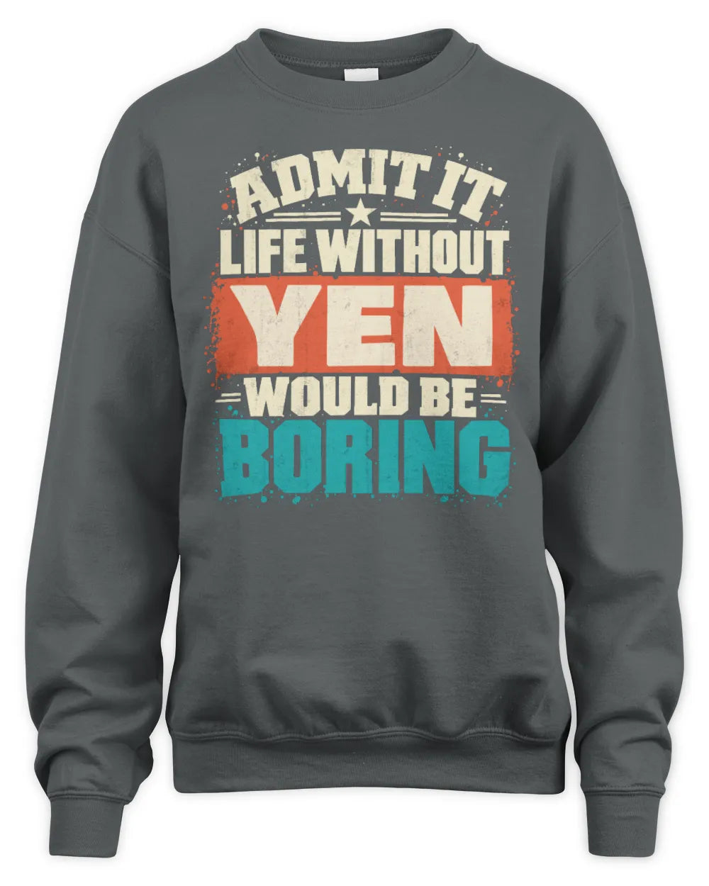 YEN P02-TH11-226 Personalized Admit It Life Without [Name] Would Be Boring T-Shirt - Custom Name Funny Gift - Unisex Sweatshirt - Charcoal