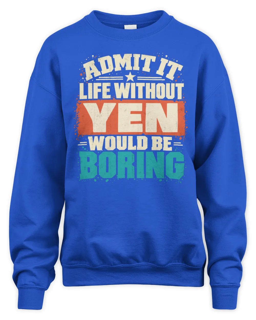 YEN P02-TH11-226 Personalized Admit It Life Without [Name] Would Be Boring T-Shirt - Custom Name Funny Gift - Unisex Sweatshirt - Royal