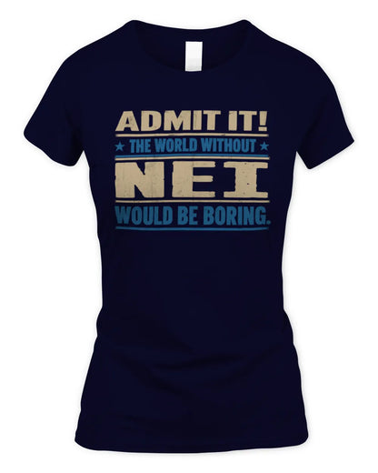 NEI TP68-K2-968 – Personalized Funny Quote Apparel “The World Without NAME Would Be Boring” - Women's Standard T-Shirt - Navy