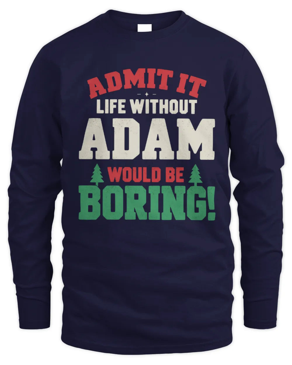 ADAM P5 TH08 Christmas T-Shirt – “Life Without NAME Would Be Boring” - Men's Long Sleeved T-Shirt - Navy