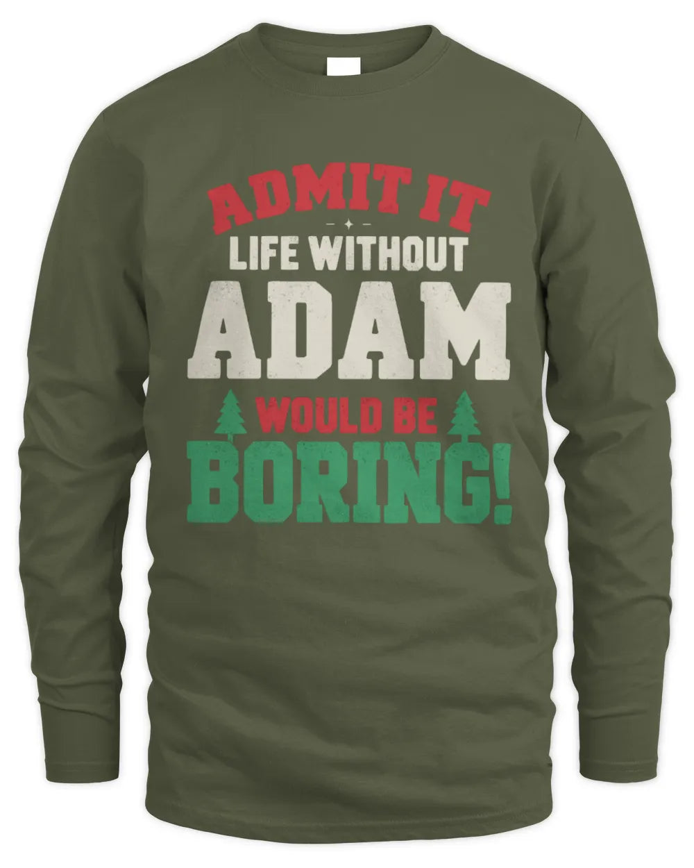ADAM P5 TH08 Christmas T-Shirt – “Life Without NAME Would Be Boring” - Men's Long Sleeved T-Shirt - Military Green