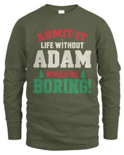 ADAM P5 TH08 Christmas T-Shirt – “Life Without NAME Would Be Boring” - Men's Long Sleeved T-Shirt - Military Green