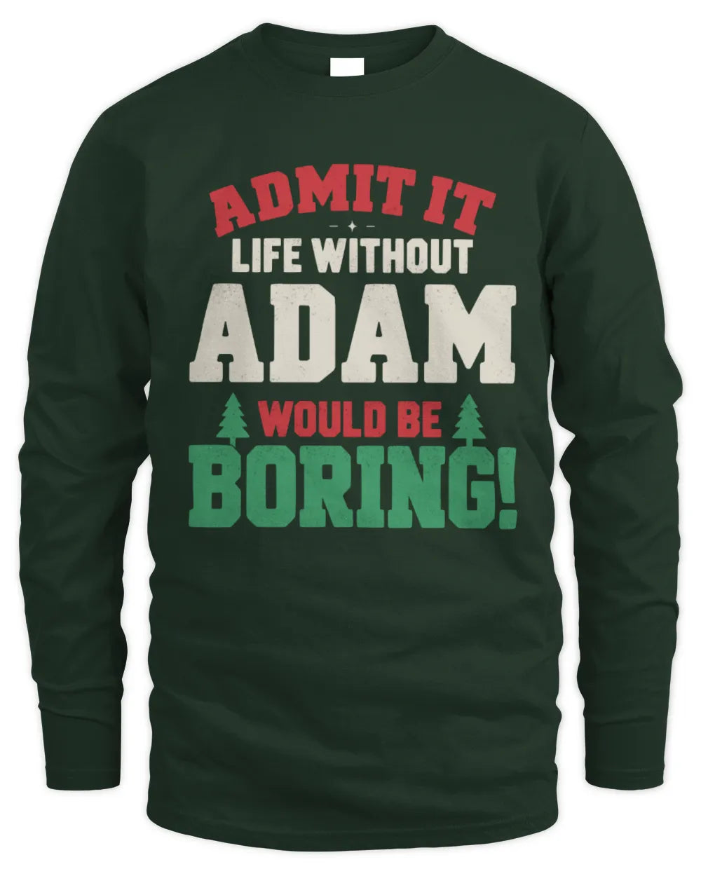 ADAM P5 TH08 Christmas T-Shirt – “Life Without NAME Would Be Boring” - Men's Long Sleeved T-Shirt - Forest Green