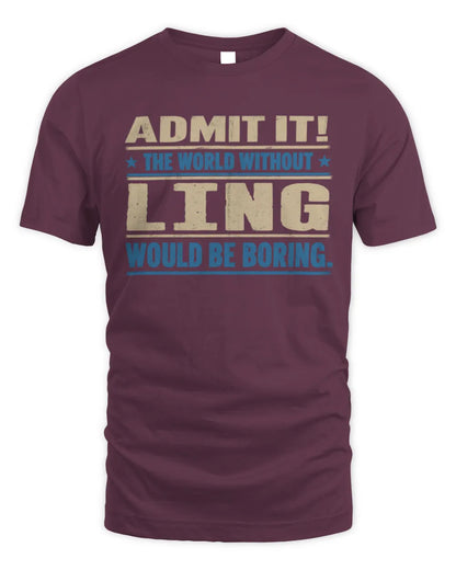 LING TP68-K2-968 – Personalized Funny Quote Apparel “The World Without NAME Would Be Boring” - Unisex Standard T-Shirt - Maroon