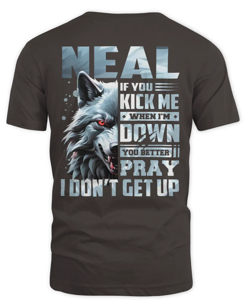 NEAL AP62-K4-666 - Personalized Fierce Wolf Quote Apparel “If You Kick Me When I’m Down, You Better Pray I Don’t Get Up” - Unisex Standard T-Shirt - Dark Chocolate