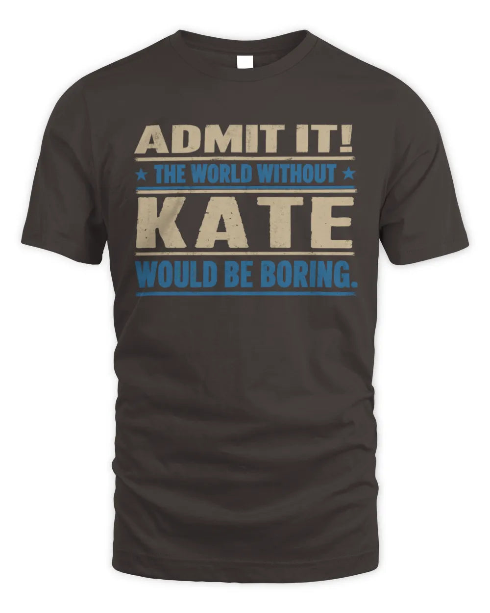 KATE TP68-K2-968 – Personalized Funny Quote Apparel “The World Without NAME Would Be Boring” - Unisex Standard T-Shirt - Dark Chocolate