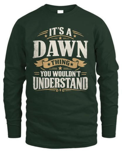 DAWN P08 TH51 - Personalized “It’s a/an [NAME] Thing – You Wouldn’t Understand” Shirt - Men's Long Sleeved T-Shirt - Forest Green