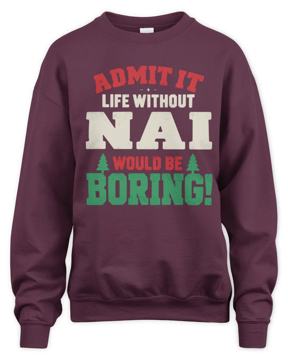 NAI P5 TH08 Christmas T-Shirt – “Life Without NAME Would Be Boring” - Unisex Sweatshirt - Maroon
