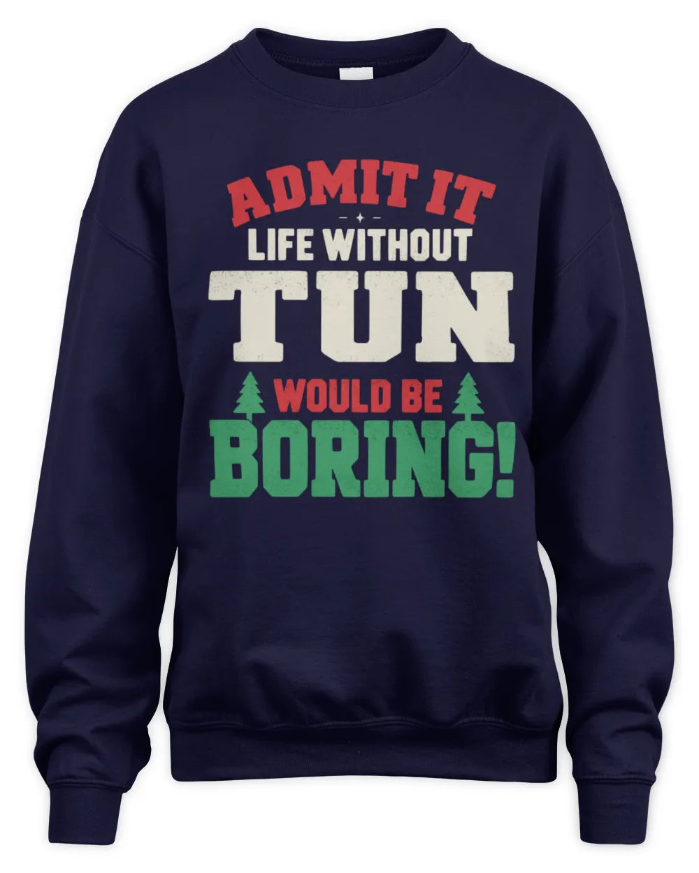TUN P5 TH08 Christmas T-Shirt – “Life Without NAME Would Be Boring” - Unisex Sweatshirt - Navy