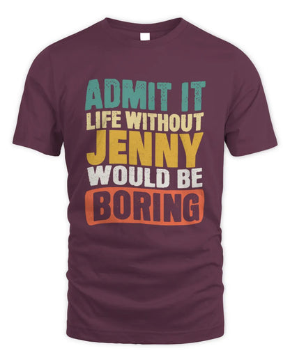 JENNY TP86-K3-229 Personalized Funny Quote Apparel “Life Without NAME Would Be Boring” - Unisex Standard T-Shirt - Maroon