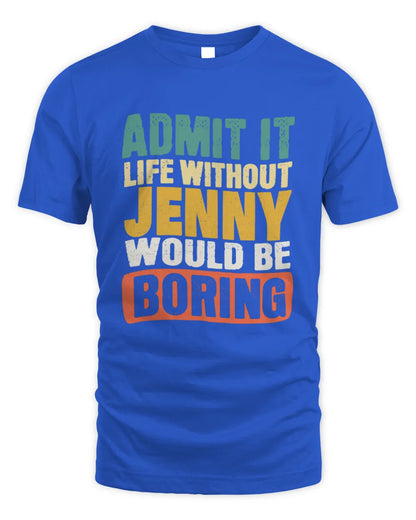 JENNY TP86-K3-229 Personalized Funny Quote Apparel “Life Without NAME Would Be Boring” - Unisex Standard T-Shirt - Royal