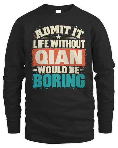 QIAN P02-TH11-226 Personalized Admit It Life Without [Name] Would Be Boring T-Shirt - Custom Name Funny Gift - Men's Long Sleeved T-Shirt - Black