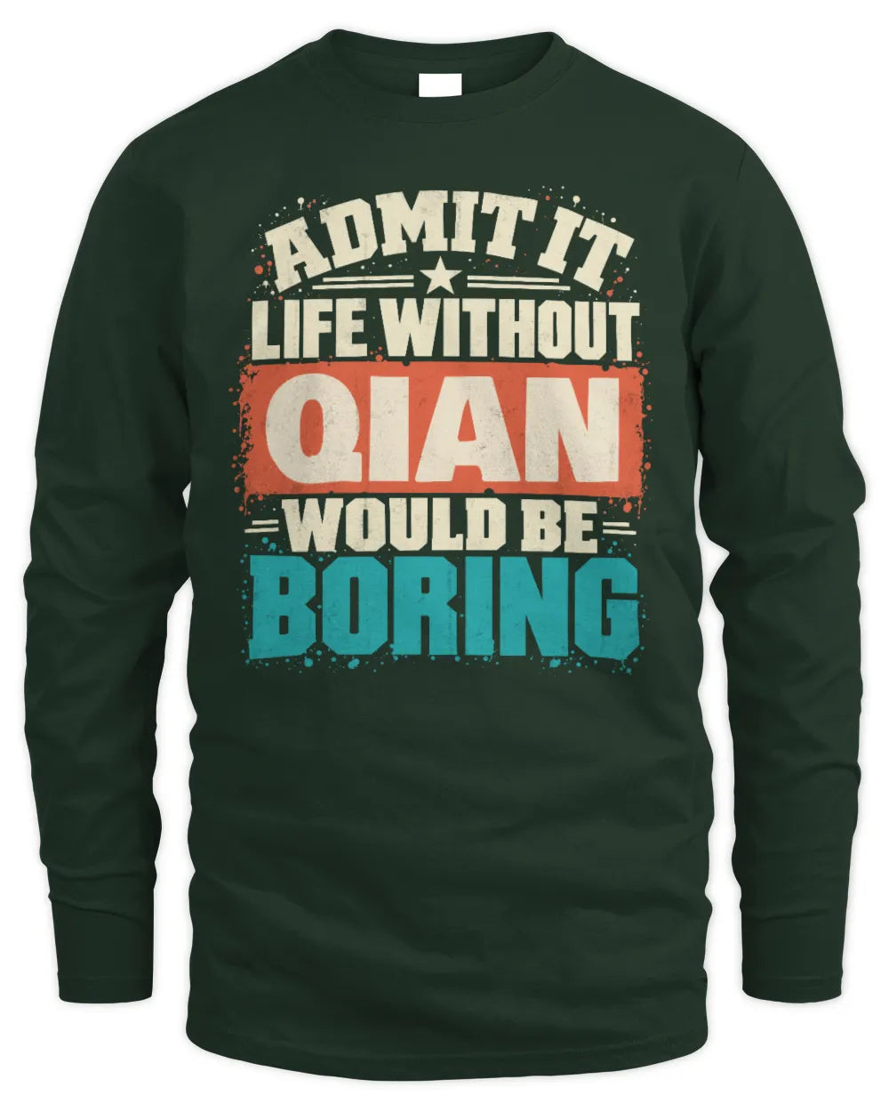 QIAN P02-TH11-226 Personalized Admit It Life Without [Name] Would Be Boring T-Shirt - Custom Name Funny Gift - Men's Long Sleeved T-Shirt - Forest Green