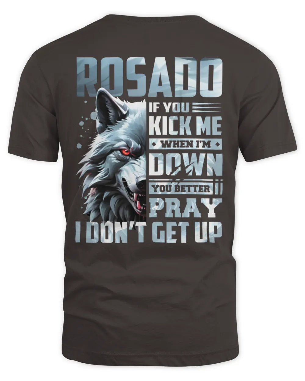 ROSADO AP62-K4-666 - Personalized Fierce Wolf Quote Apparel “If You Kick Me When I’m Down, You Better Pray I Don’t Get Up” - Unisex Standard T-Shirt - Dark Chocolate