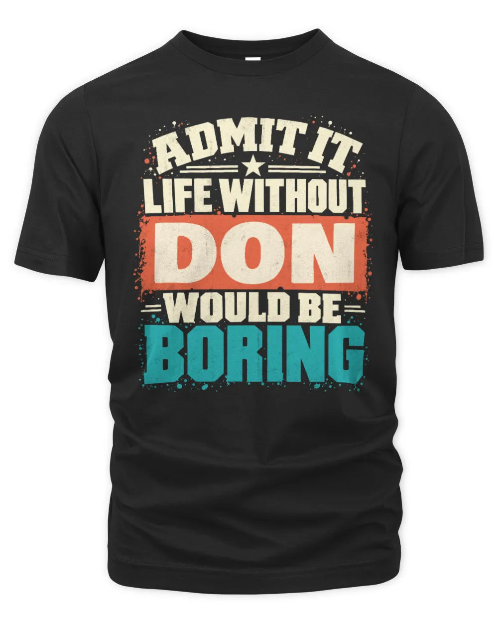 DON P02-TH11-226 Personalized Admit It Life Without [Name] Would Be Boring T-Shirt - Custom Name Funny Gift - Unisex Standard T-Shirt - Black