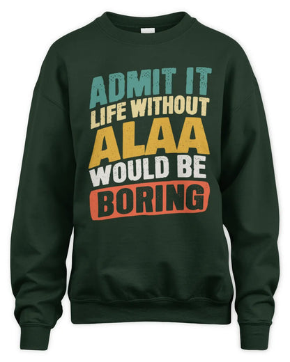 ALAA TP88-K4-229
Personalized Funny Quote Apparel “Life Without NAME Would Be Boring” - Unisex Sweatshirt - Forest Green