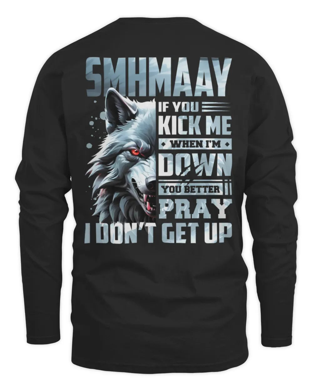SMHMAAY AP62-K4-666 - Personalized Fierce Wolf Quote Apparel “If You Kick Me When I’m Down, You Better Pray I Don’t Get Up” - Men's Long Sleeved T-Shirt - Black