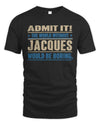 JACQUES TP68-K2-968 – Personalized Funny Quote Apparel “The World Without NAME Would Be Boring”