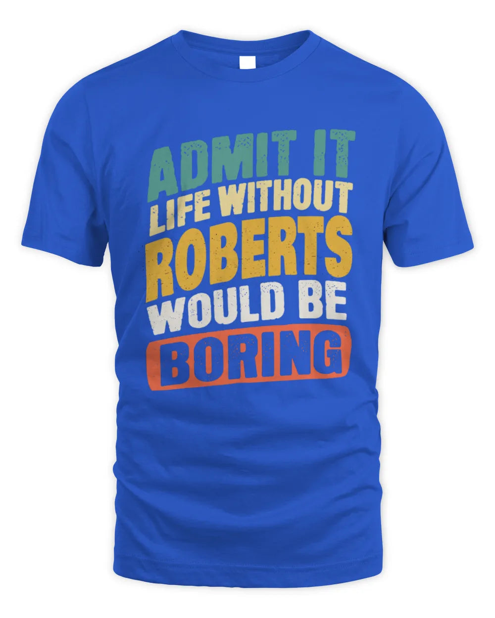 ROBERTS TP88-K4-229
Personalized Funny Quote Apparel “Life Without NAME Would Be Boring” - Unisex Standard T-Shirt - Royal