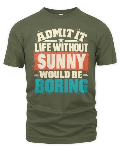 SUNNY P02-TH11-226 Personalized Admit It Life Without [Name] Would Be Boring T-Shirt - Custom Name Funny Gift - Unisex Standard T-Shirt - Military Green