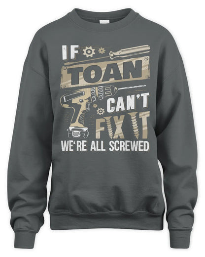 TOAN TX03 P02 - Personalized Handyman Mechanic Shirt “If NAME Can’t Fix It, We’re All Screwed” - Unisex Sweatshirt - Charcoal