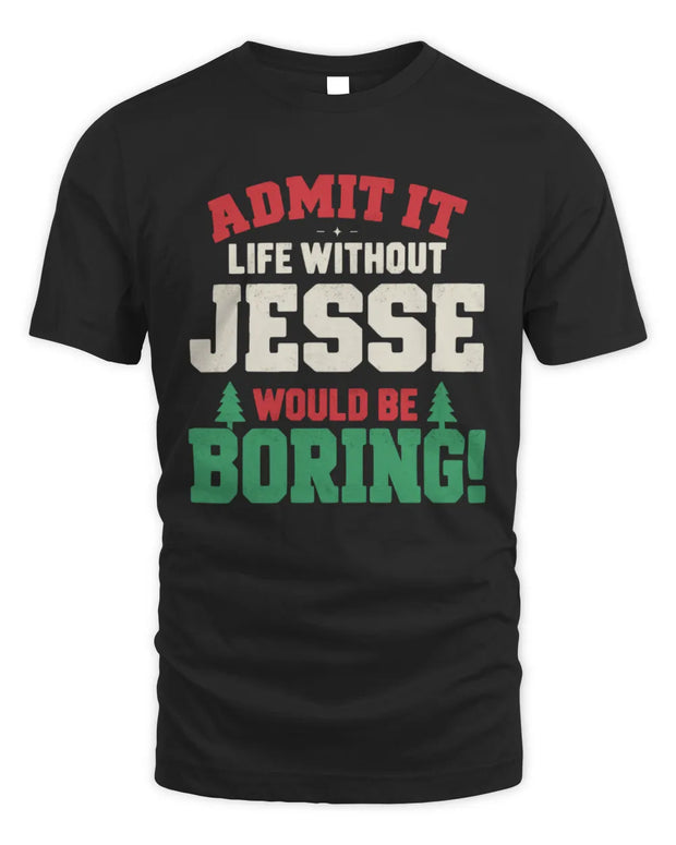 JESSE P5 TH08 Christmas T-Shirt – “Life Without NAME Would Be Boring”
